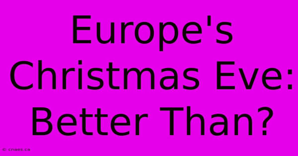 Europe's Christmas Eve: Better Than?