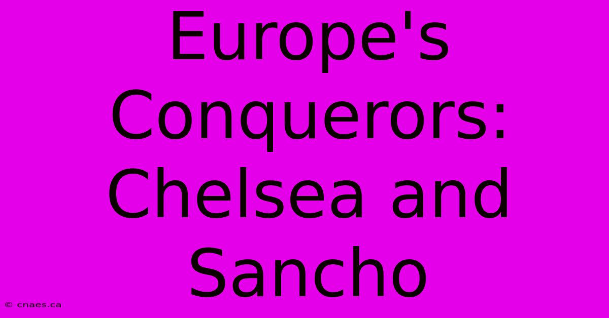 Europe's Conquerors: Chelsea And Sancho