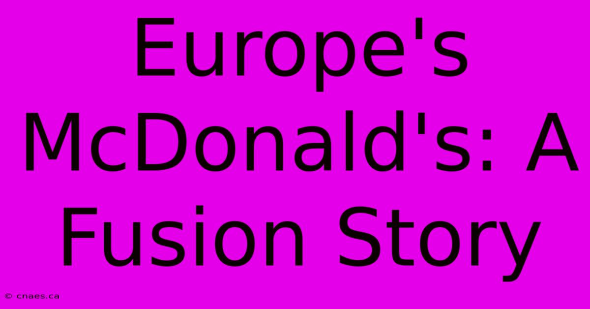 Europe's McDonald's: A Fusion Story