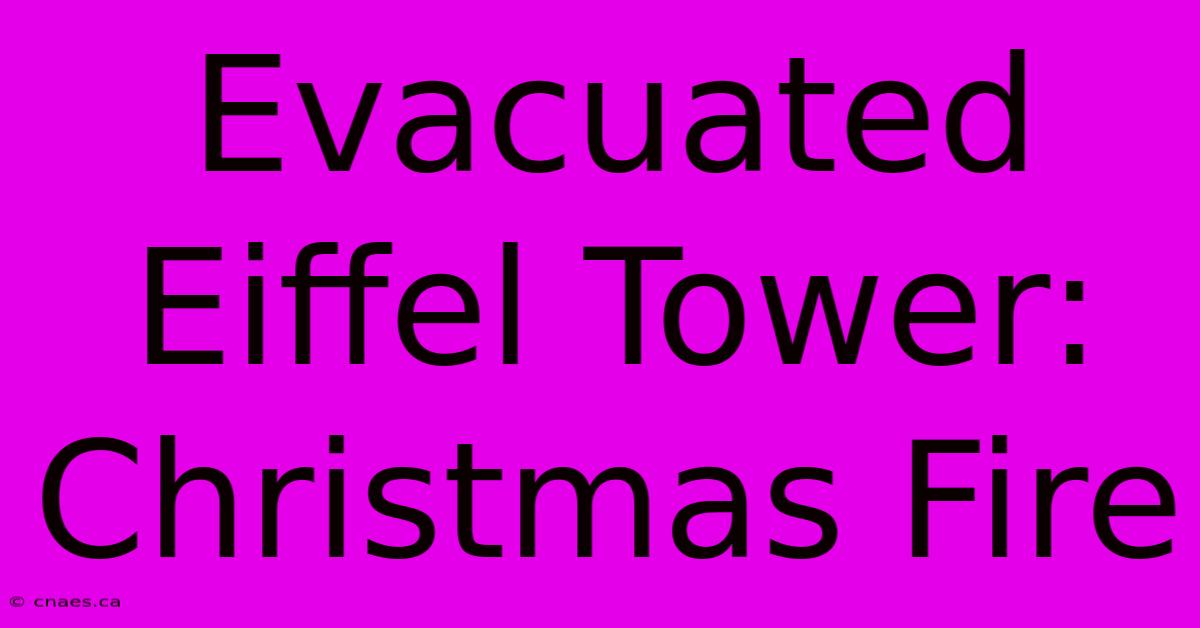 Evacuated Eiffel Tower: Christmas Fire