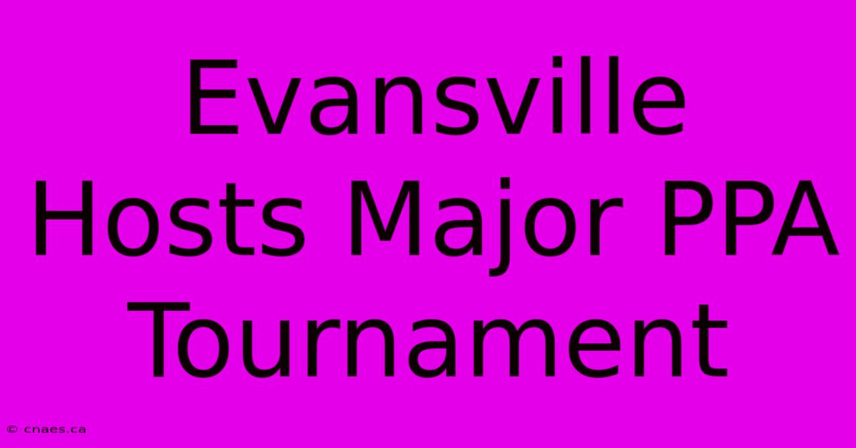 Evansville Hosts Major PPA Tournament