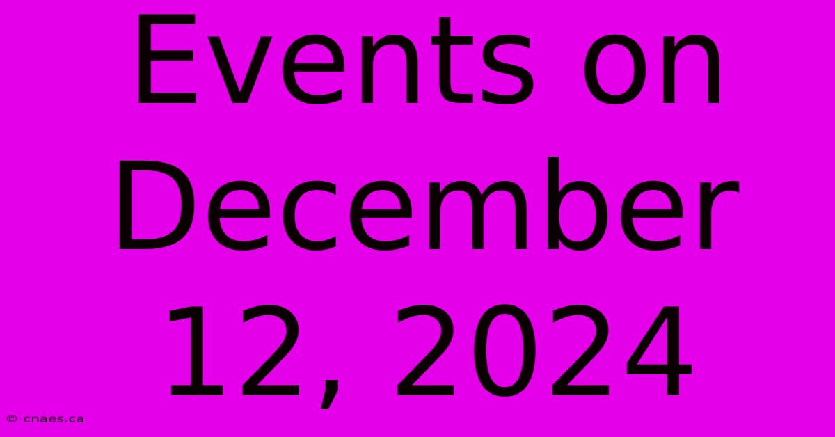 Events On December 12, 2024