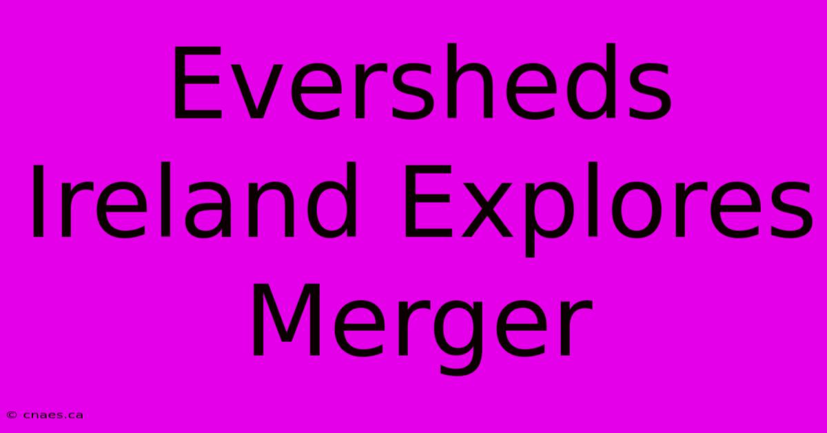 Eversheds Ireland Explores Merger