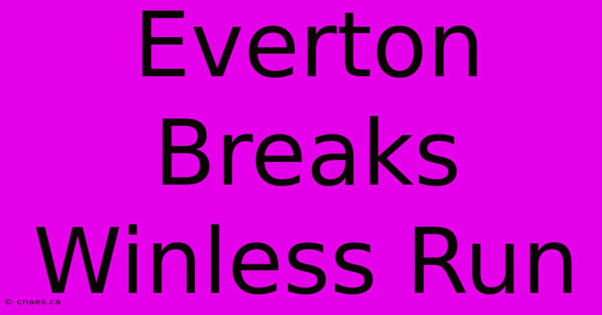 Everton Breaks Winless Run