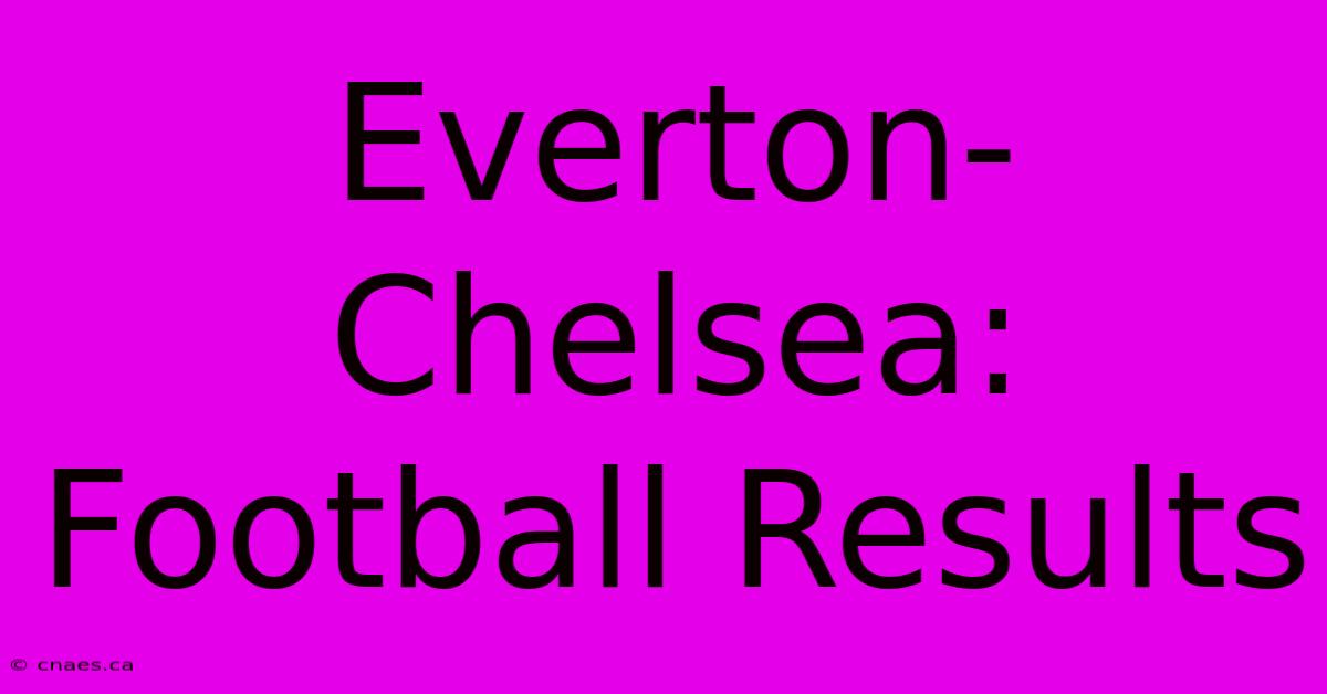 Everton-Chelsea: Football Results