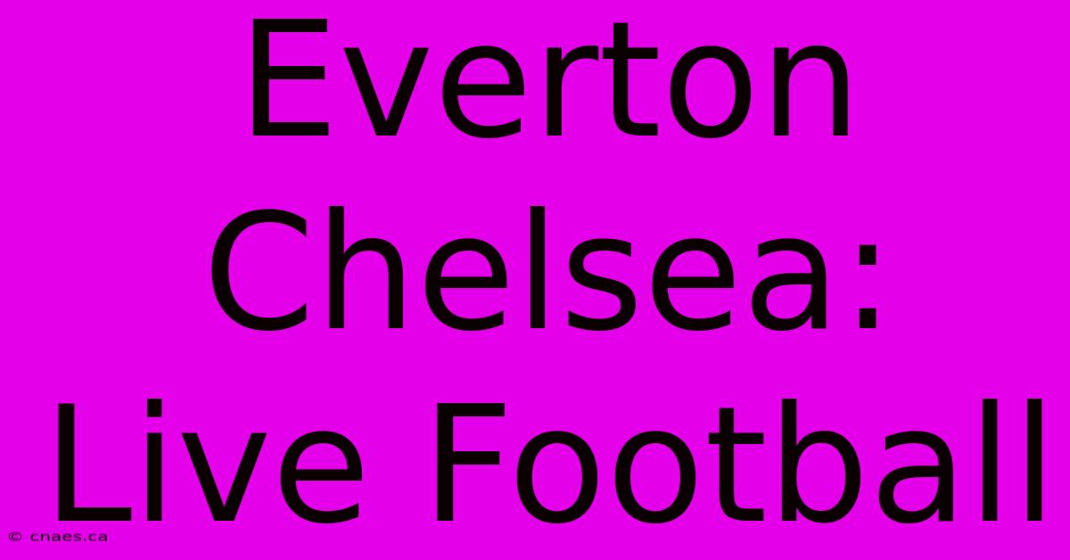 Everton Chelsea: Live Football