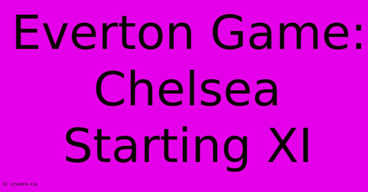 Everton Game: Chelsea Starting XI