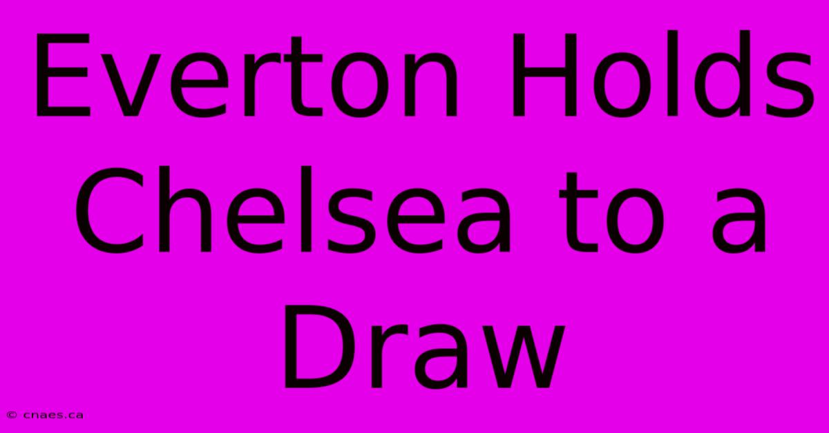 Everton Holds Chelsea To A Draw