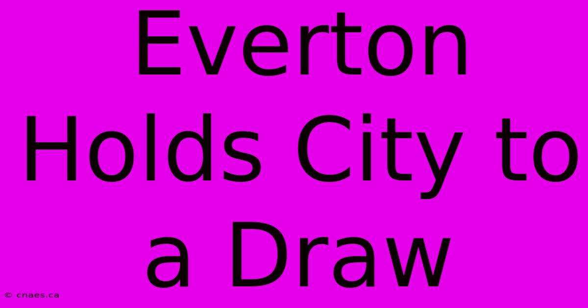 Everton Holds City To A Draw