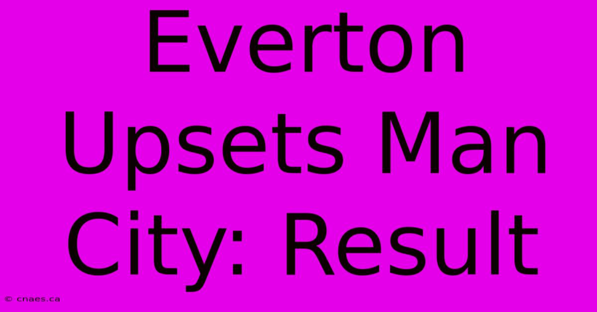 Everton Upsets Man City: Result