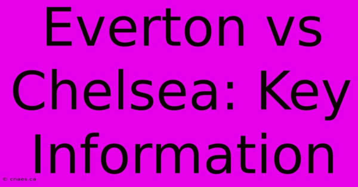 Everton Vs Chelsea: Key Information