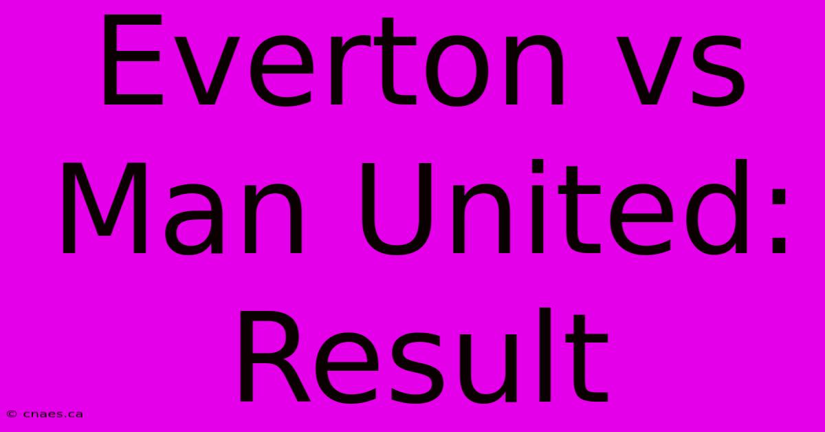 Everton Vs Man United: Result