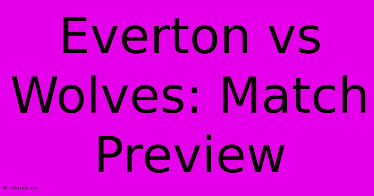 Everton Vs Wolves: Match Preview