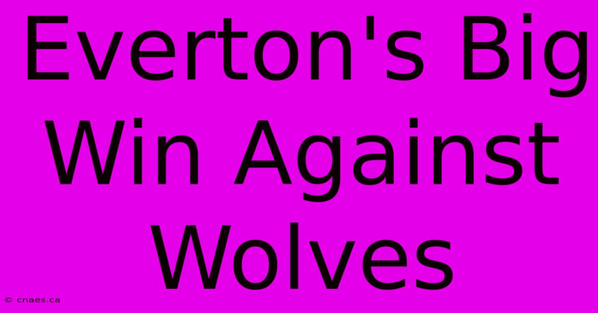 Everton's Big Win Against Wolves