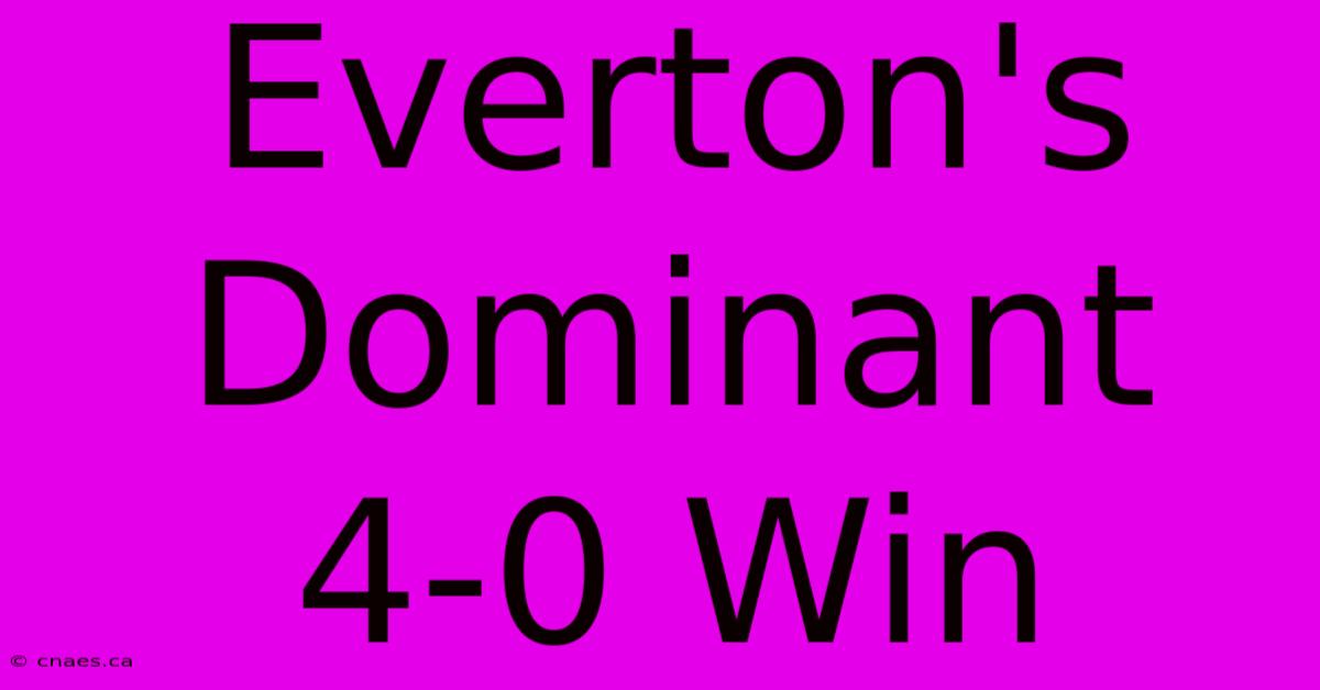 Everton's Dominant 4-0 Win