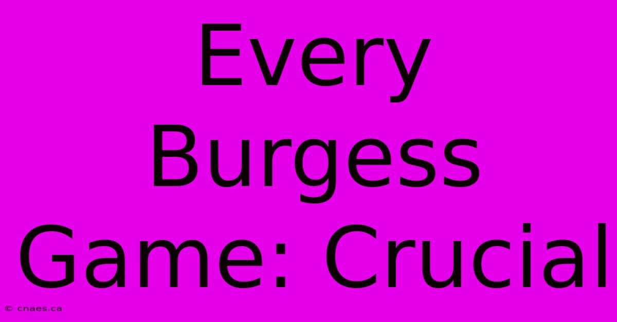 Every Burgess Game: Crucial