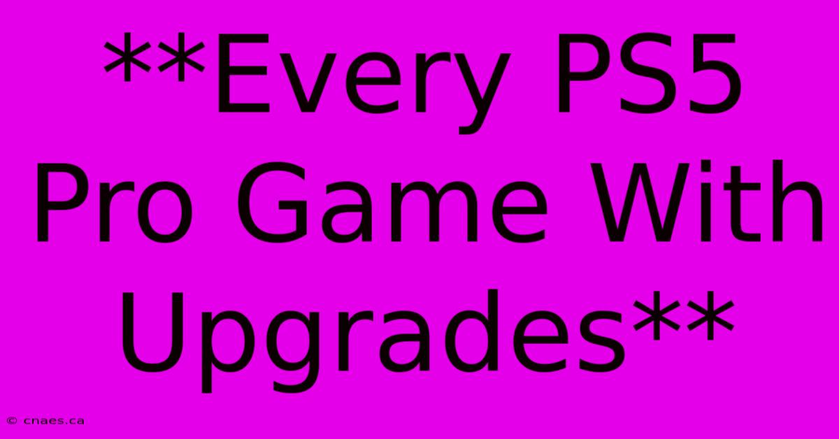 **Every PS5 Pro Game With Upgrades**