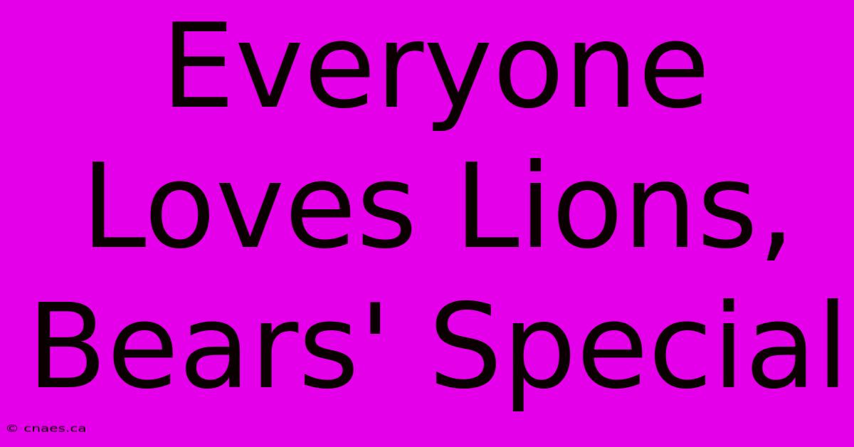 Everyone Loves Lions, Bears' Special