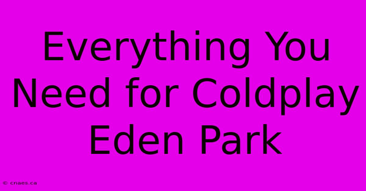 Everything You Need For Coldplay Eden Park