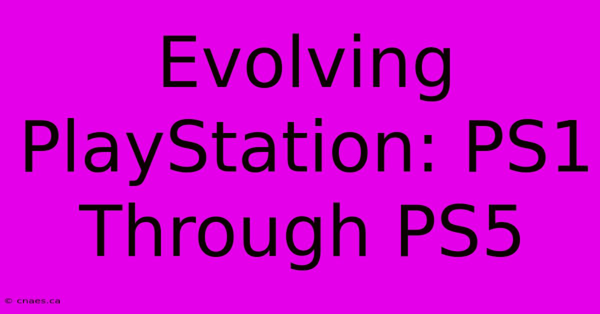 Evolving PlayStation: PS1 Through PS5