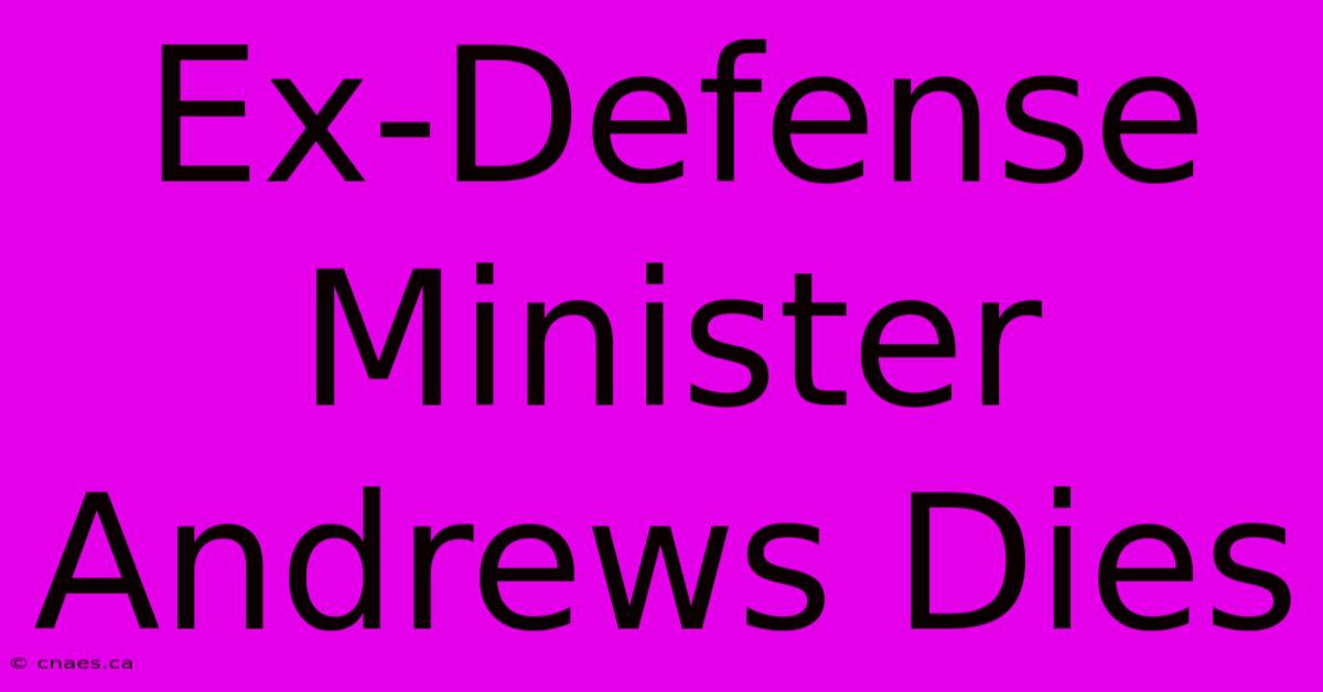 Ex-Defense Minister Andrews Dies