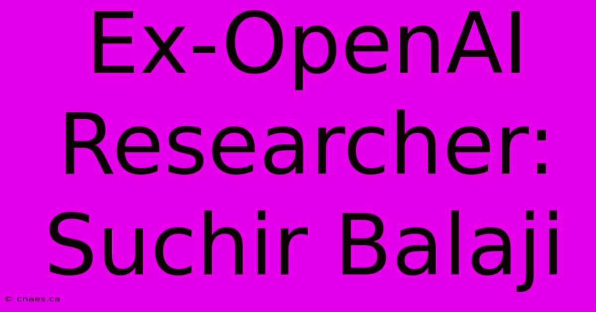 Ex-OpenAI Researcher: Suchir Balaji