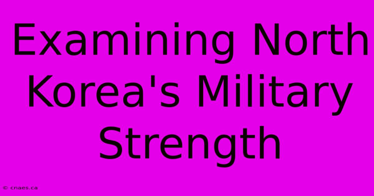 Examining North Korea's Military Strength 