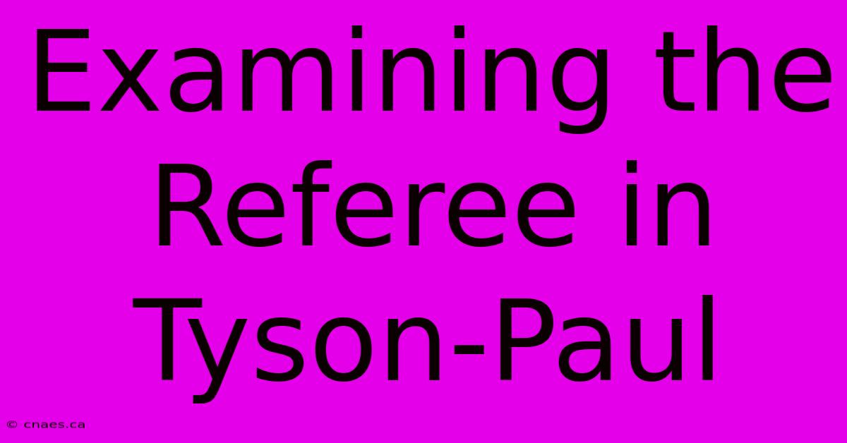 Examining The Referee In Tyson-Paul