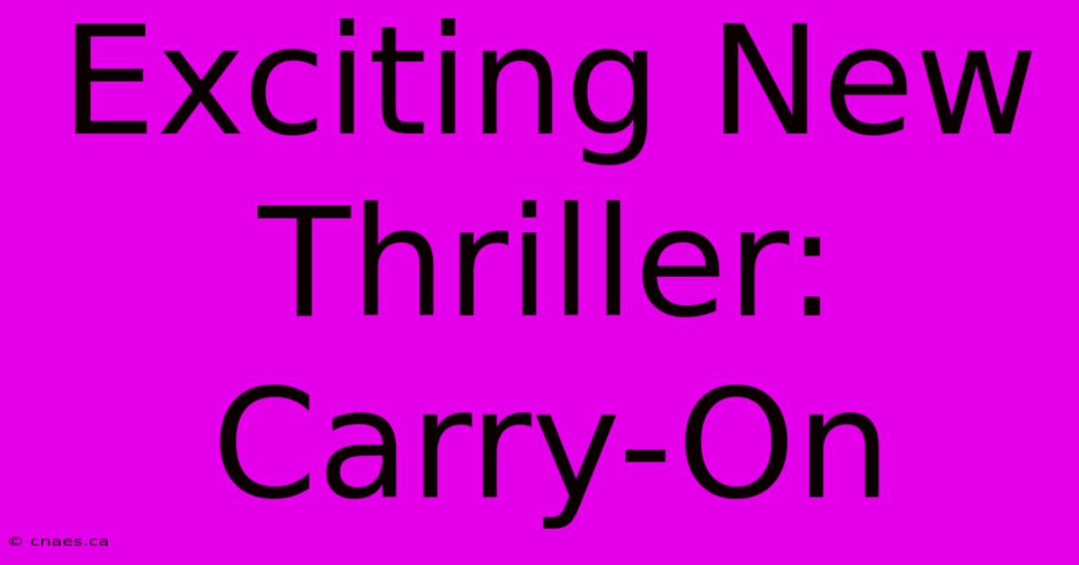 Exciting New Thriller: Carry-On