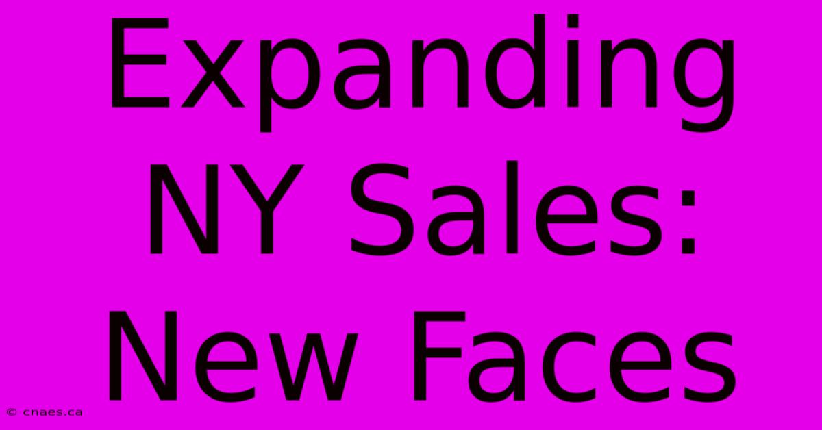 Expanding NY Sales: New Faces