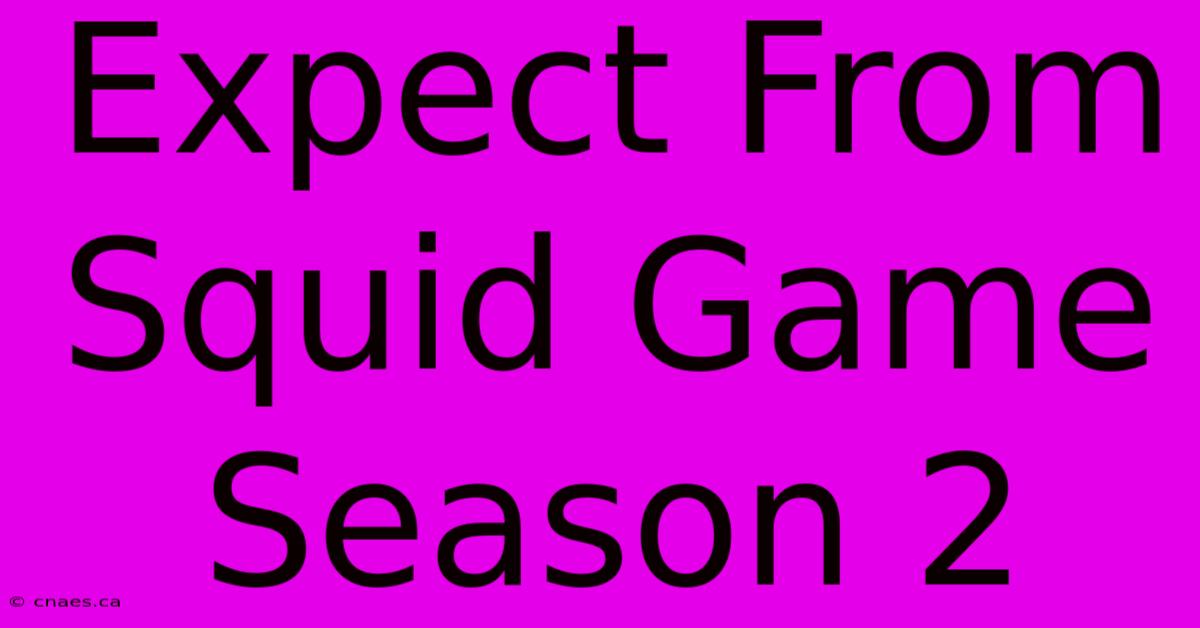 Expect From Squid Game Season 2