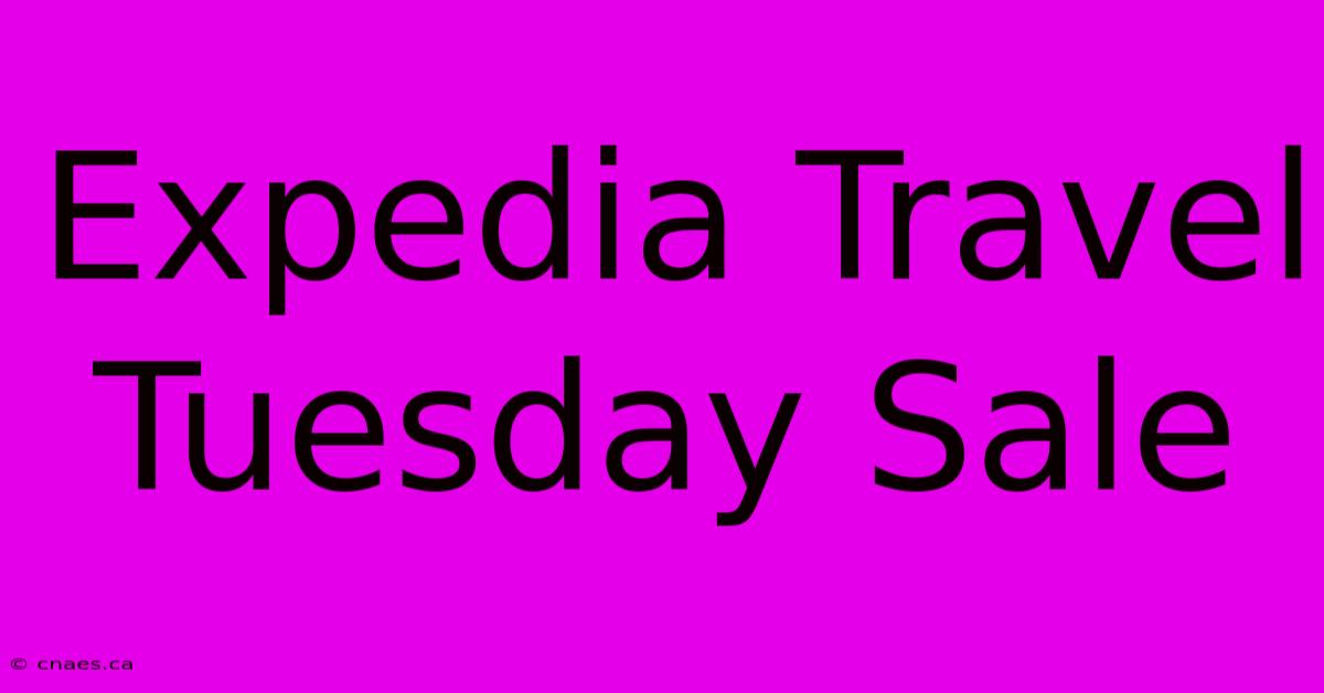 Expedia Travel Tuesday Sale