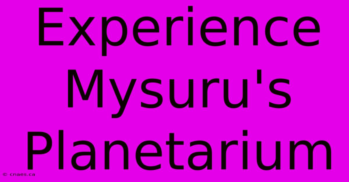 Experience Mysuru's Planetarium