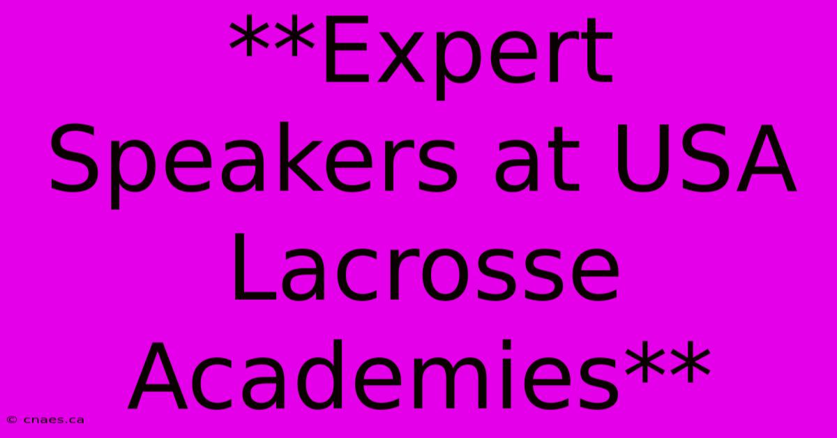 **Expert Speakers At USA Lacrosse Academies**