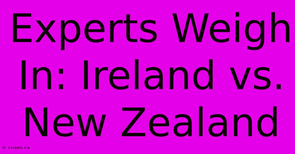 Experts Weigh In: Ireland Vs. New Zealand