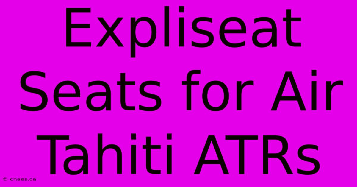 Expliseat Seats For Air Tahiti ATRs