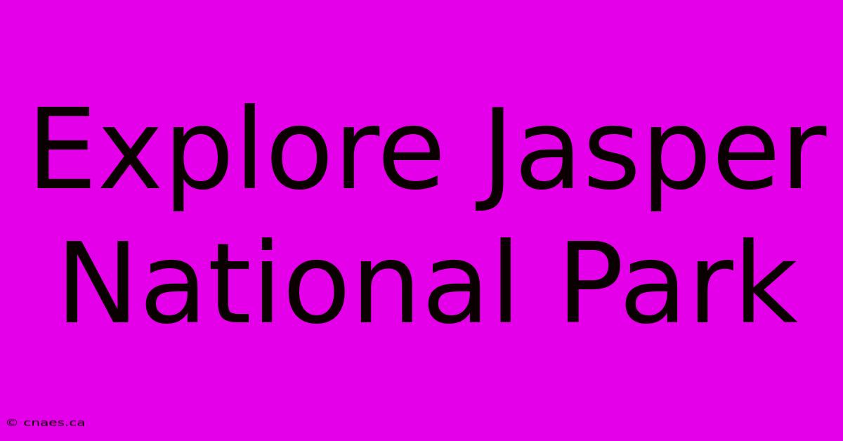 Explore Jasper National Park