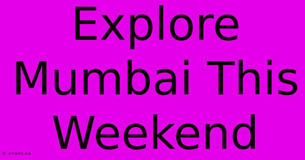 Explore Mumbai This Weekend