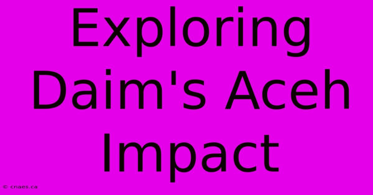 Exploring Daim's Aceh Impact