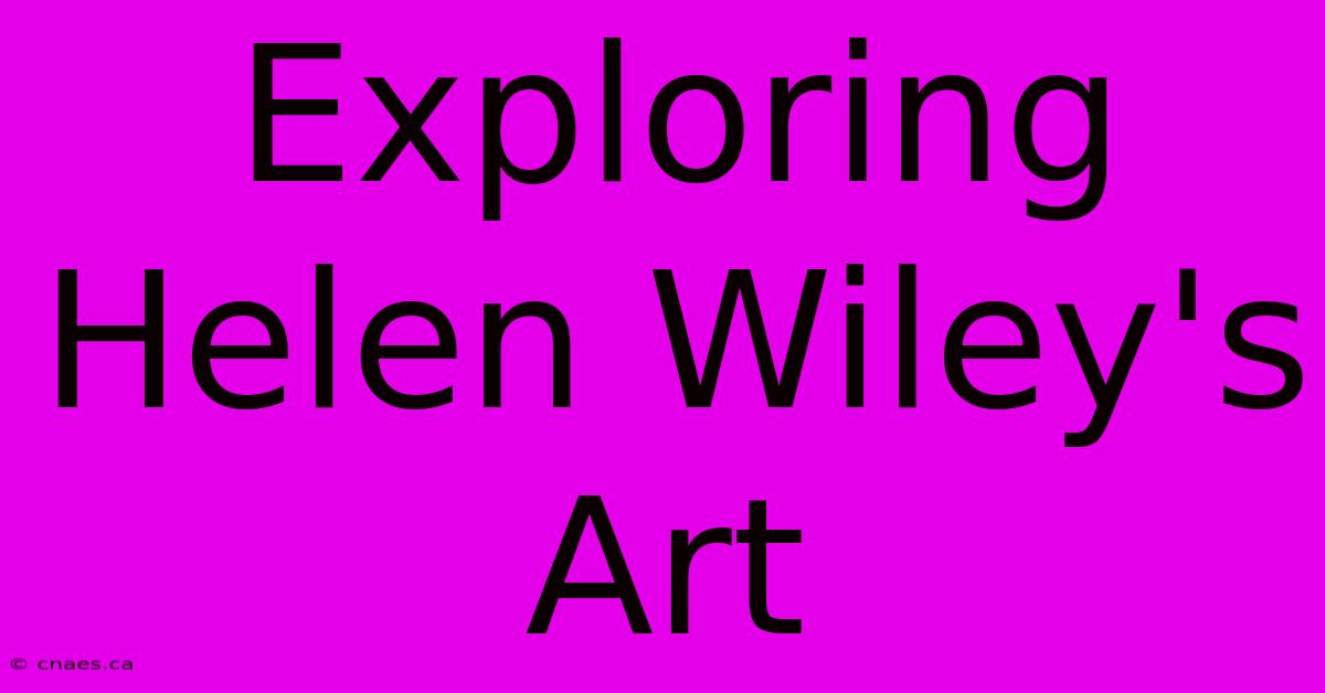 Exploring Helen Wiley's Art