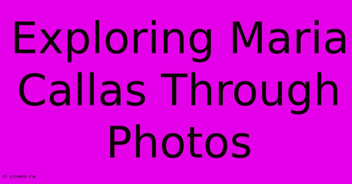 Exploring Maria Callas Through Photos