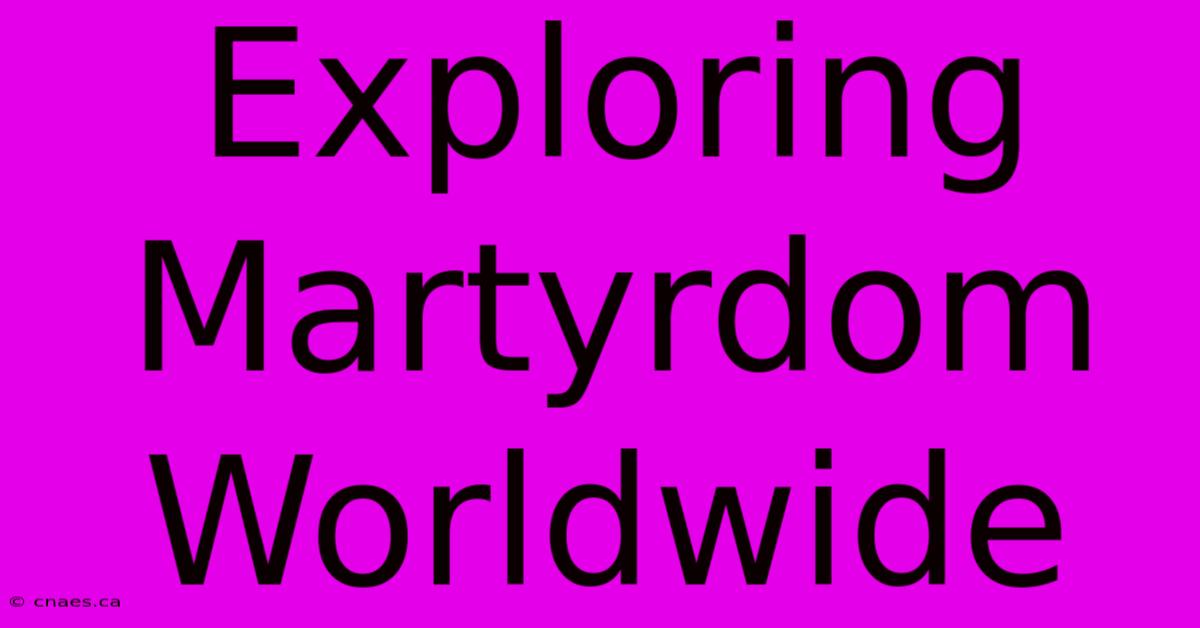 Exploring Martyrdom Worldwide