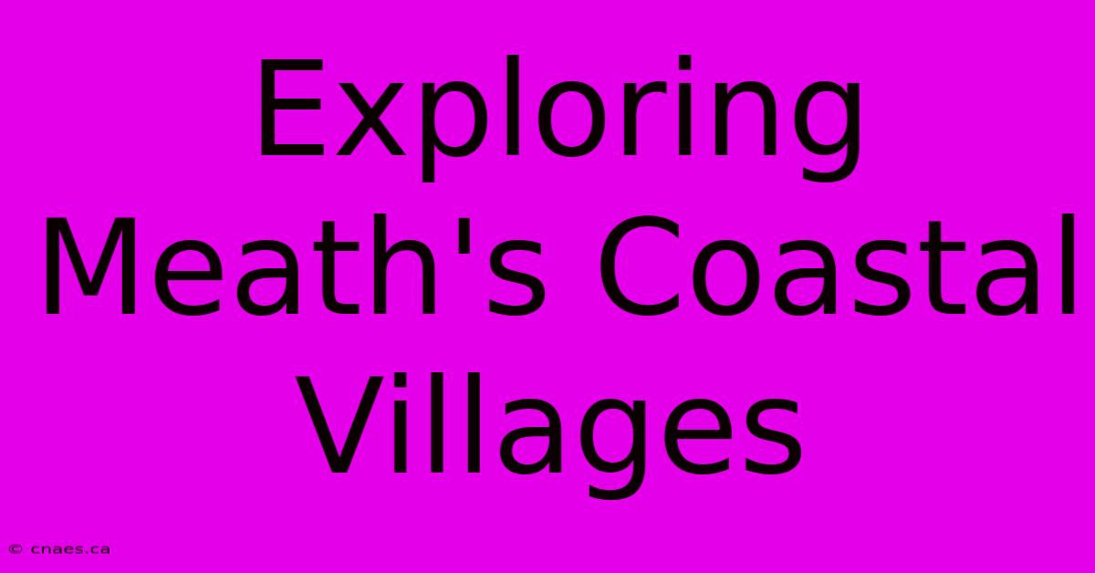 Exploring Meath's Coastal Villages