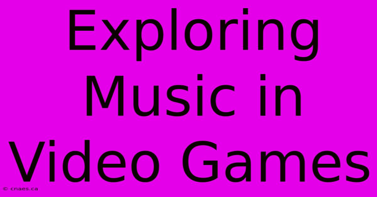 Exploring Music In Video Games