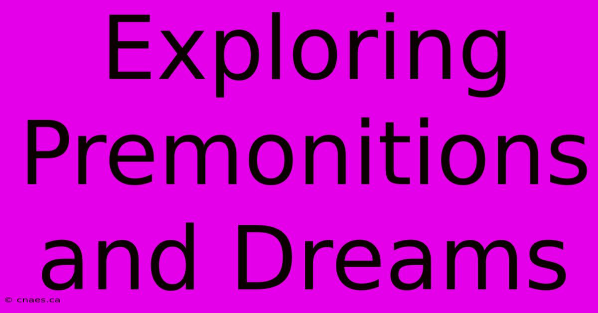 Exploring Premonitions And Dreams