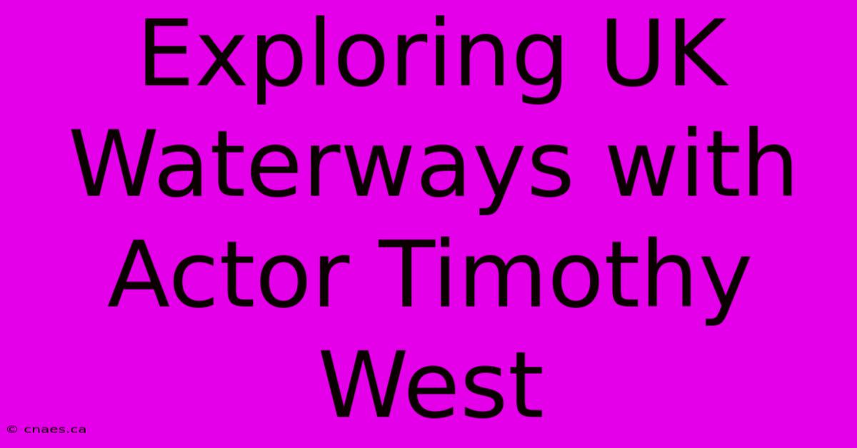 Exploring UK Waterways With Actor Timothy West