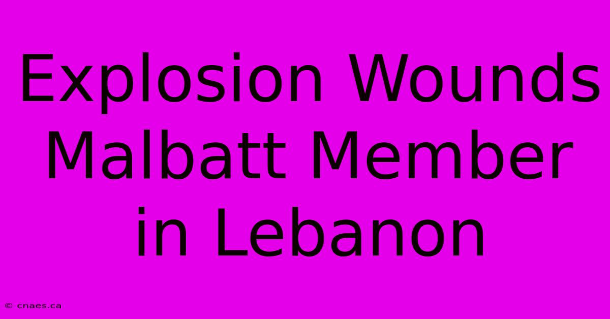 Explosion Wounds Malbatt Member In Lebanon