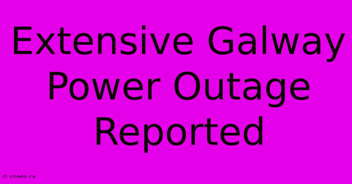 Extensive Galway Power Outage Reported