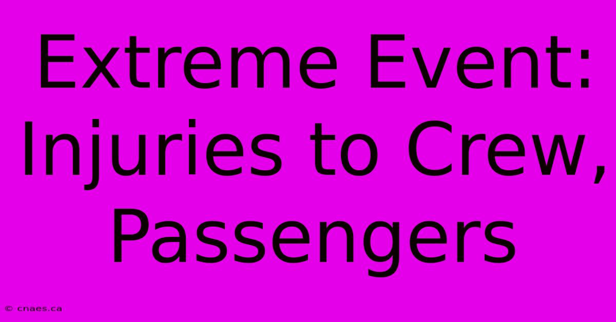 Extreme Event: Injuries To Crew, Passengers