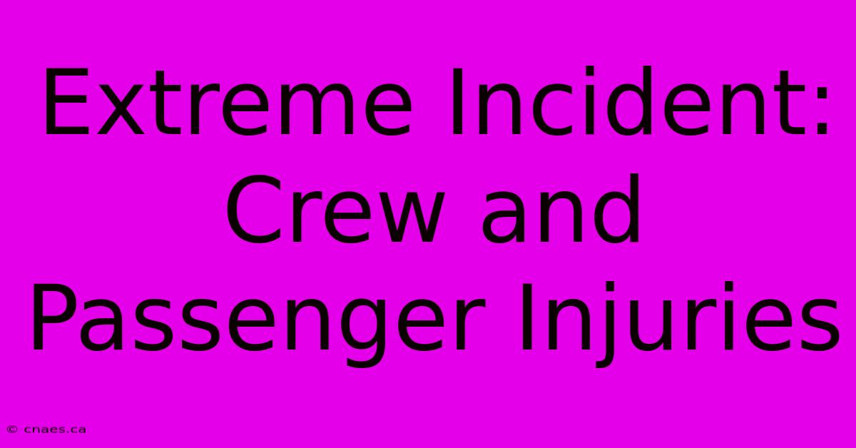 Extreme Incident: Crew And Passenger Injuries